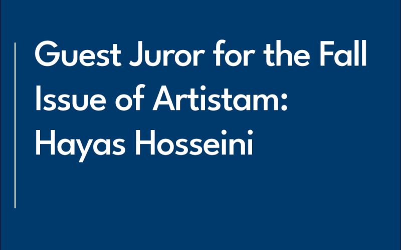 Guest Juror for the Fall Issue of Artistam-Hayas Hosseini